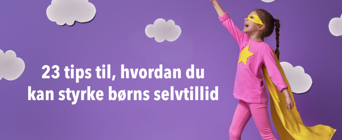 23 tips til, hvordan du kan styrke børns selvtillid